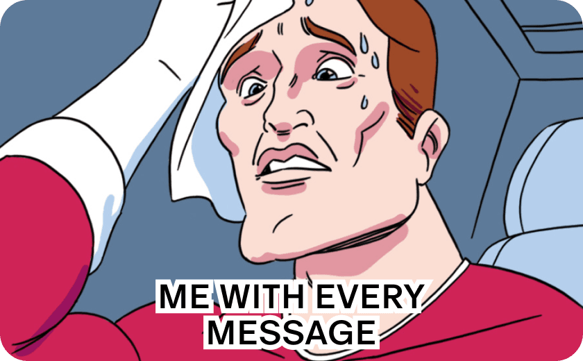 A cartoon meme image of a man in a red shirt sweating and wiping his brow with a white cloth. The caption across his chest reads: 'ME WITH EVERY MESSAGE'
