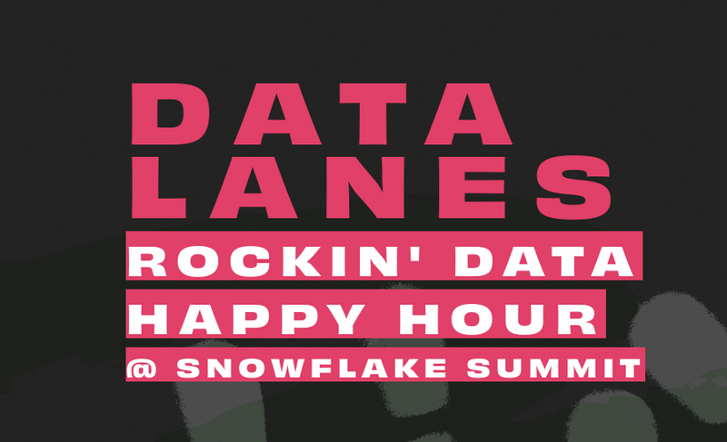 Data Lanes Rockin' Data Happy Hour @ Snowflake Summit