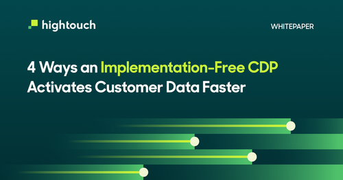 4 Ways An Implementation-Free CDP Activates Customer Data Faster.