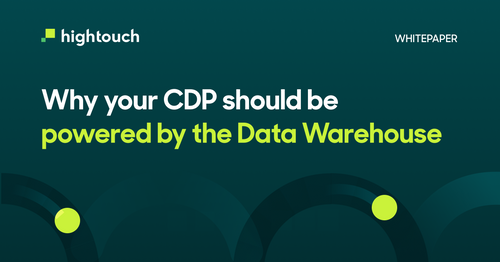 Why Your CDP Should be Powered by the Data Warehouse.