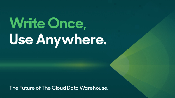 Write Once, Use Anywhere – the Future of the Cloud Data Warehouse.