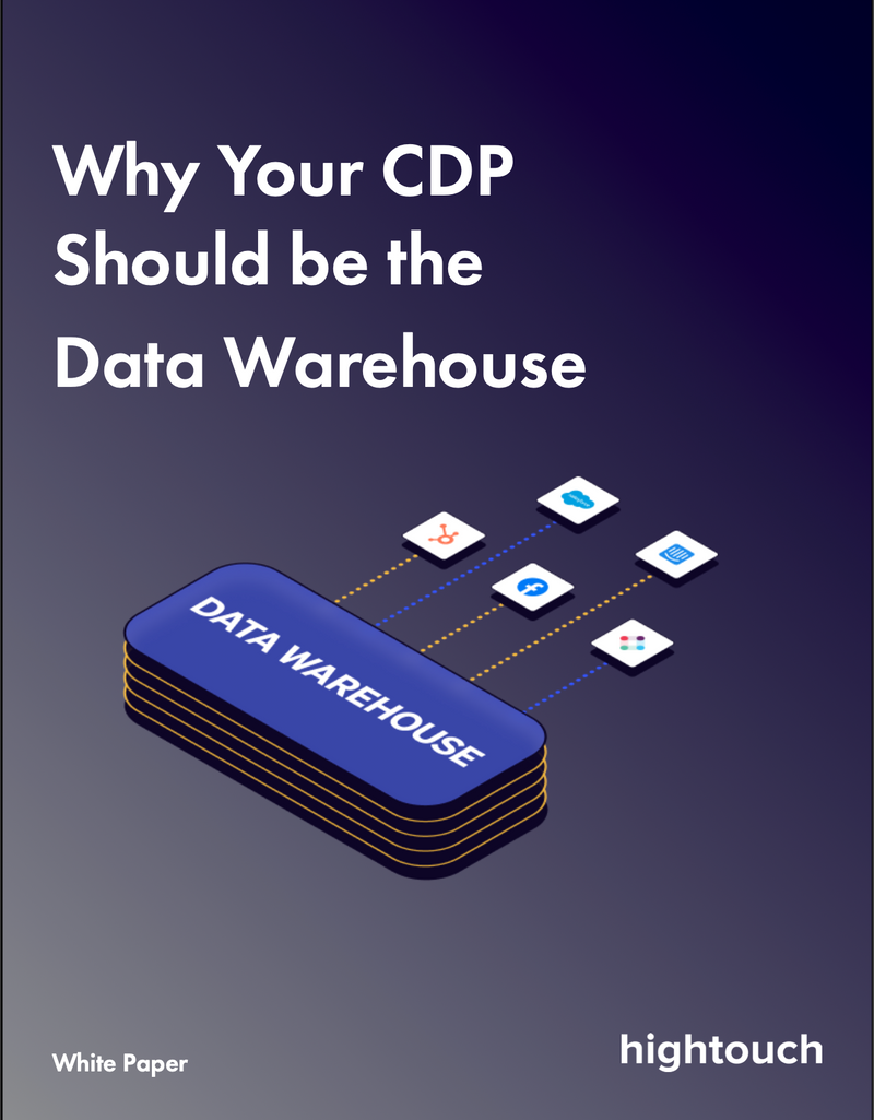 Why Your CDP Should be Powered by the Data Warehouse.